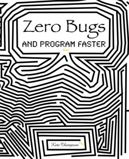 Zero Bugs and Program Faster