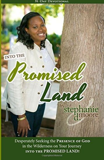 Into the Promised Land: Desperately Seeking the Presence of God in the Wilderness on Your Journey Into the Promised Land!