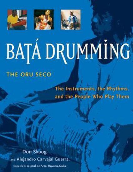 Bata Drumming: The Instruments, the Rhythms, and the People Who Play Them