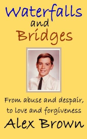 Waterfalls and Bridges: From Abuse and Despair, to Love and Forgiveness