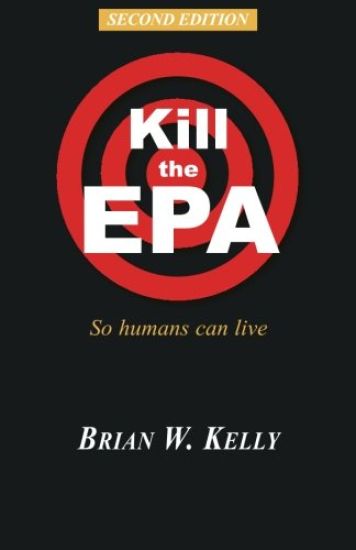 Kill the EPA Second Edition: So Humans Can Live