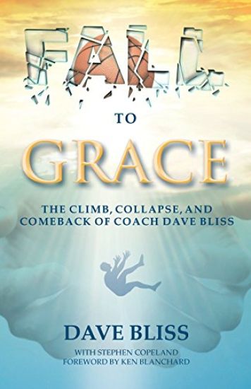 Fall to Grace: The Climb, Collapse, and Comeback of Coach Dave Bliss