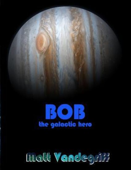 Bob the Galactic Hero