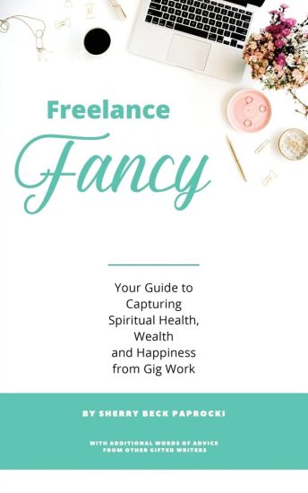 Freelance Fancy: Your Guide to Capturing Spiritual Health, Wealth and Happiness from Gig Work