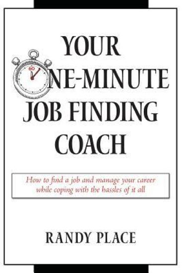 Your One-Minute Job Finding Coach: How to Find a Job and Manage Your Career While Coping with the Hassles of It All