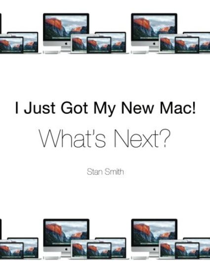 I Just Got My New Mac! What's Next?: (Black & White Print Edition)