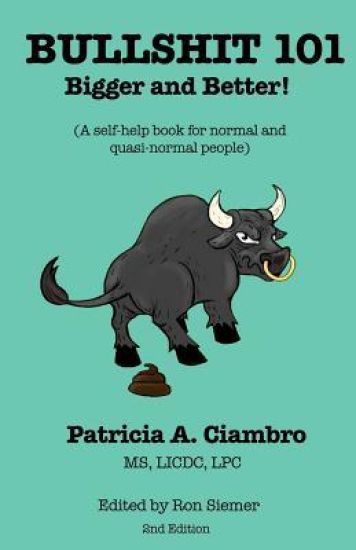 Bullshit 101 - Bigger and Better: A Self-Help Book for Normal and Quasi-Normal People