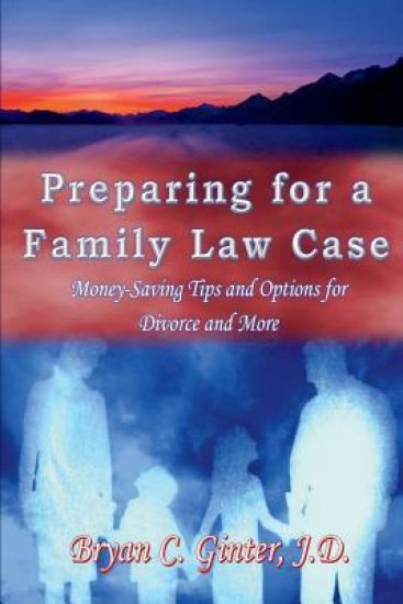 Preparing for a Family Law Case: Money-Saving Tips and Options for Divorce and More
