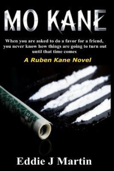 Mo Kane...a Ruben Kane Novel: When You Are Ask to Do a Favor for a Friend, You Never Know How Things Are Going to Turn Out Until That Time Comes.