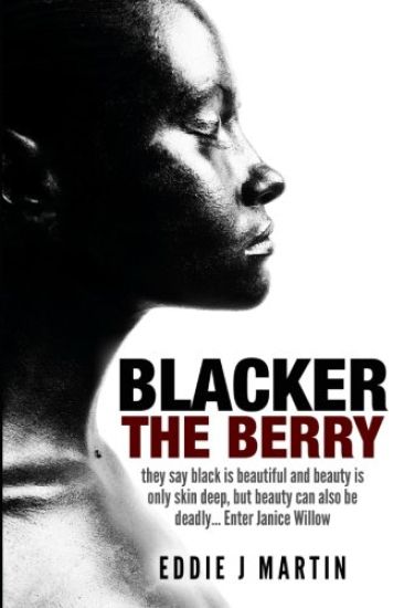 Blacker the Berry: They Say Black Is Beautiful and Beauty Is Only Skin Deep, But Beauty Can Also Be Deadly... Enter Janice Willow
