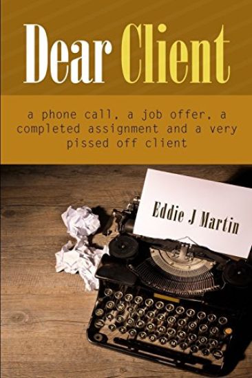 Dear Client... a Ruben Kane Novel: A Phone Call, a Job Offer, a Completed Assignment and a Very Pissed Off Client.