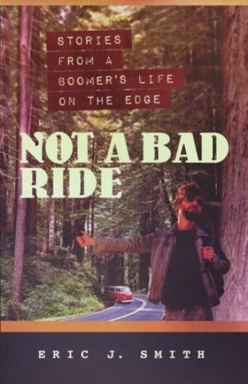 Not a Bad Ride: Stories from a Boomer's Life on the Edge