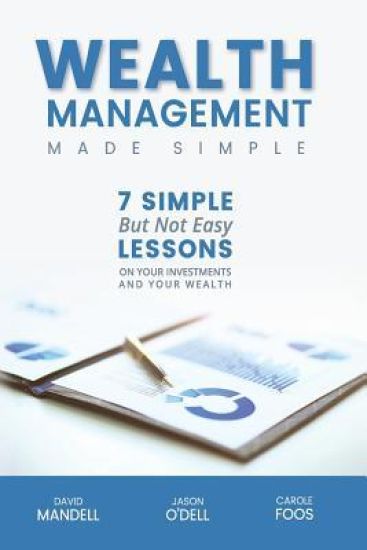 Wealth Management Made Simple: Seven Simple But Not Easy Lesson on Your Investments and Your Wealth