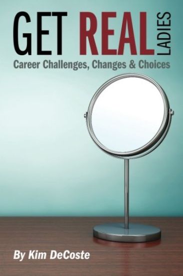 Get Real, Ladies: Career Challenges, Changes & Choices
