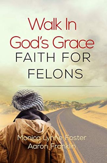 Walk In God's Grace Faith for Felons