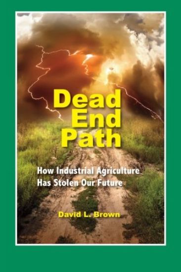 Dead End Path: How Industrial Agriculture Has Stolen Our Future