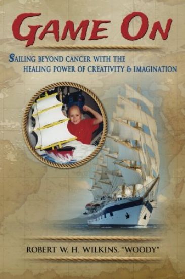 Game On: Sailing Beyond Cancer with the Healing Power of Creativity & Imagination