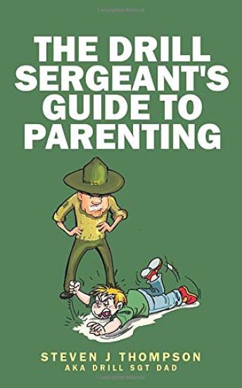 The Drill Sergeant's Guide to Parenting