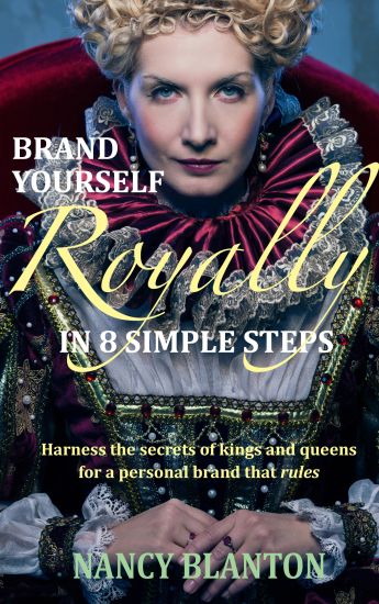 Brand Yourself Royally in 8 Simple Steps: Harness the Secrets of Kings and Queens for a Personal Brand That Rules