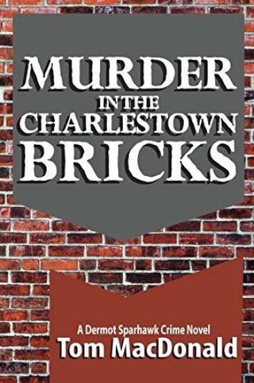 Murder in the Charlestown Bricks: A Dermot Sparhawk Crime Novel