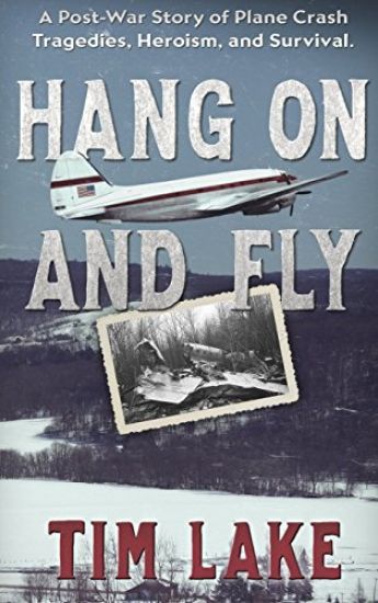 Hang on and Fly: A Post-War Story of Plane Crash Tragedies, Heroism, and Survival