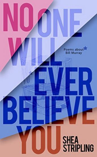 No One Will Ever Believe You: Poems About Bill Murray