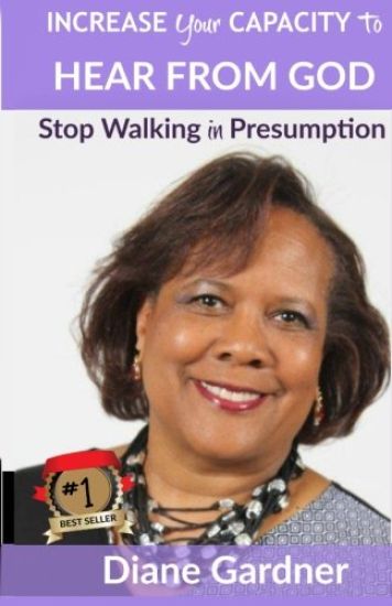 Increase Your Capacity to Hear from God: Stop Walking in Presumption