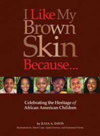 I Like My Brown Skin Because...: Celebrating the Heritage of African American Children