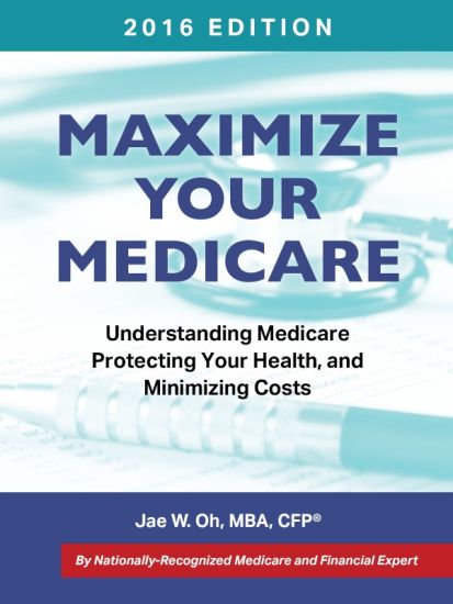 Maximize Your Medicare (2016 Edition): Understanding Medicare, Protecting Your Health, and Minimizing Costs