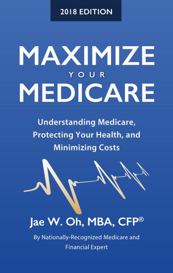 Maximize Your Medicare (2018 Edition): Understanding Medicare, Protecting Your Health, and Minimizing Costs