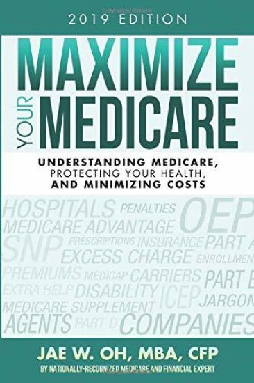 Maximize Your Medicare (2019 Edition): Understanding Medicare, Protecting Your Health, and Minimizing Costs