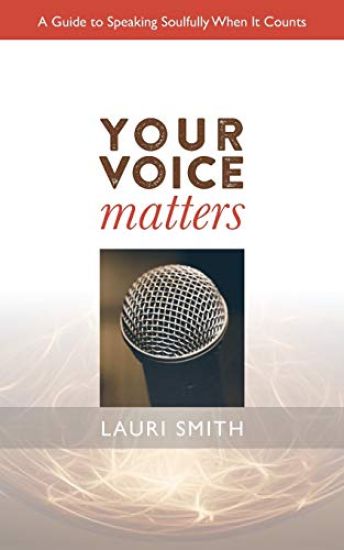 Your Voice Matters: A Guide to Speaking Soulfully When It Counts