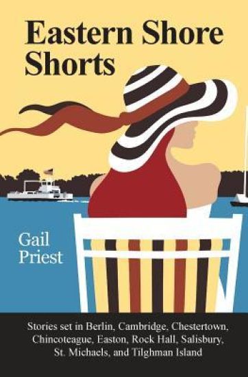 Eastern Shore Shorts: Stories Set in Berlin, Cambridge, Chestertown, Chincoteague, Easton, Rock Hall, Salisbury, St. Michaels, and Tilghman Island