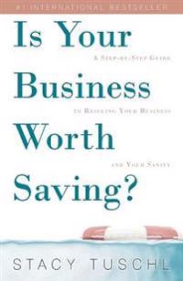 Is Your Business Worth Saving?: A Step-By-Step Guide to Rescuing Your Business and Your Sanity