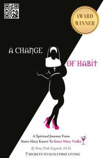A Change of Habit: A Spiritual Journey from Sister Mary Kateri to Sister Mary Vodka - Revised Edition
