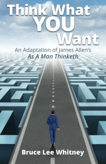 Think What You Want: An Adaptation of James Allen's as a Man Thinketh