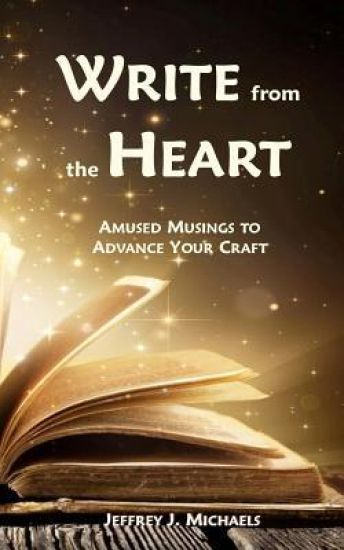 Write from the Heart: Amused Musings to Advance Your Craft