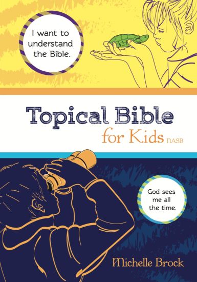 Topical Bible for Kids: Selected from New American Standard Bible