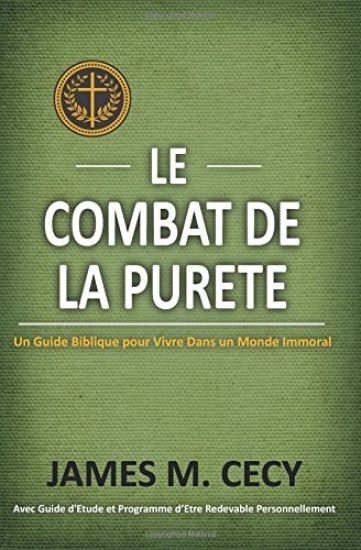 Le Combat De La Purete: Un Guide Biblique Pour Vivre dans un Monde Immoral