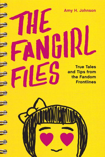 The Fangirl Files: True Tales and Tips from the Fandom Frontlines
