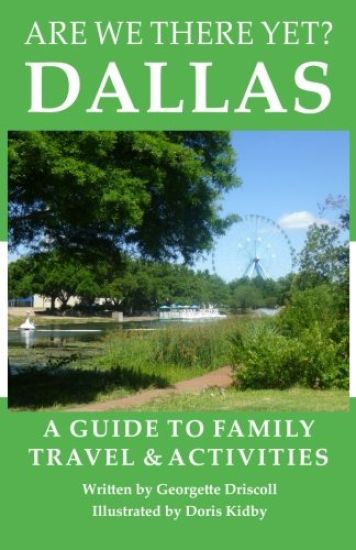Are We There Yet? Dallas: A guide to family travel and activities in Dallas, Texas