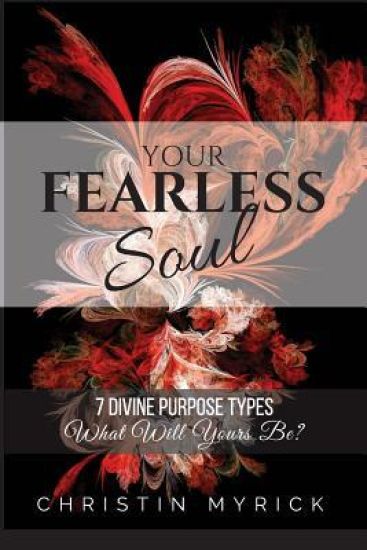 Your Fearless Soul: 7 Divine Purpose Types. What Will Yours Be?