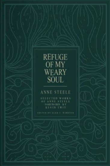 Refuge Of My Weary Soul: Selected Works of Anne Steele