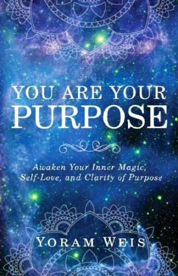 You Are Your Purpose: Awaken Your Inner Magic, Self-Love, and Clarity of Purpose