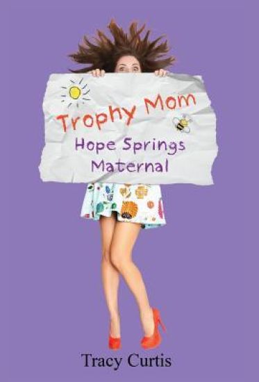 Trophy Mom: Hope Springs Maternal