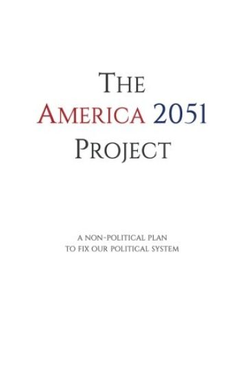 The America 2051 Project: A Non-Political Plan to Fix Our Political System