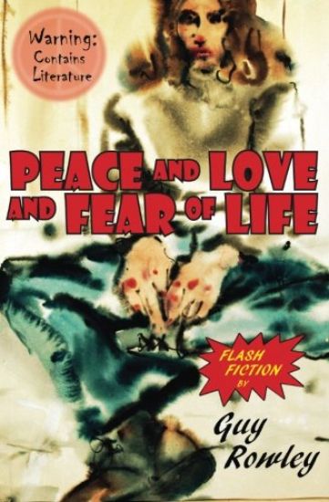 Peace and Love and Fear of Life: Flash Fiction by Guy Rowley