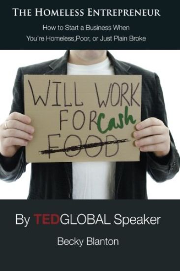 The Homeless Entrepreneur: How to Start a Business When You're Homeless, Poor or Just Plain Broke