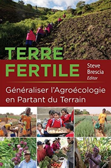 Terre Fertile: Généraliser l'Agroécologie En Partant Du Terrain