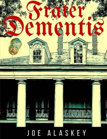 Frater Dementis: A Novella By Joe Alaskey
